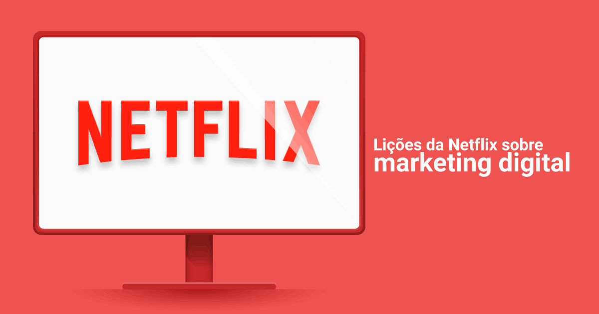 Aprenda as maiores lições da Netflix sobre marketing digital