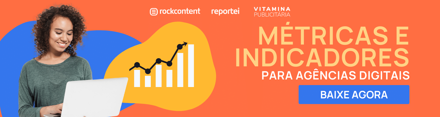 Métricas e indicadores para agências digitais Rock Content Reportei Vitamina Publicitária