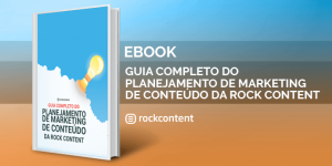 Guia Completo do Planejamento de Marketing de Conteúdo da Rock Content