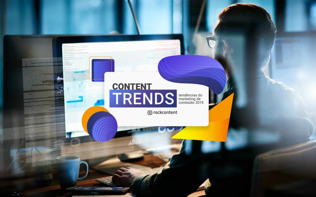 Content Trends 2019: tendências de conteúdo