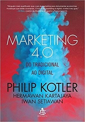 Marketing 4.0 — do Tradicional ao Digital (Philip Kloter, Hermawan Kartajaya e Iwan Setiawan)