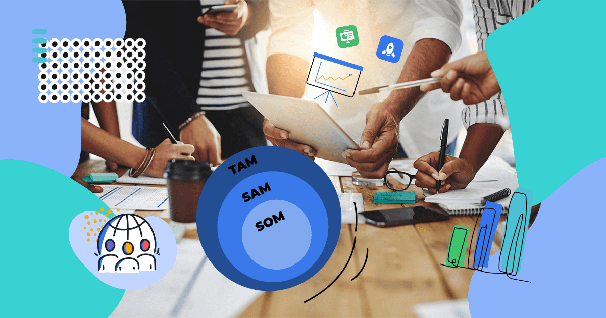 TAM, SAM, SOM: Learn How to Define the Market Size of your Business
